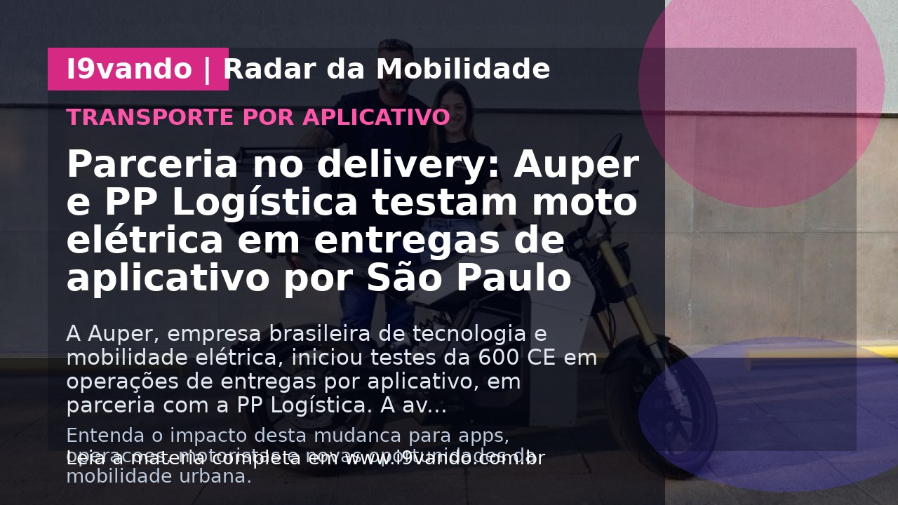 Parceria no delivery: Auper e PP Logística testam moto elétrica em entregas de aplicativo por São Paulo