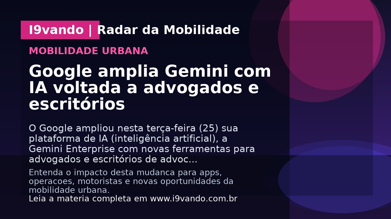 Google amplia Gemini com IA voltada a advogados e escritórios