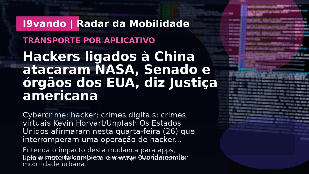 Hackers ligados à China atacaram NASA, Senado e órgãos dos EUA, diz Justiça americana