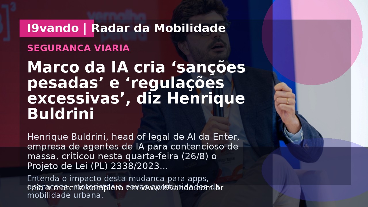 Marco da IA cria ‘sanções pesadas’ e ‘regulações excessivas’, diz Henrique Buldrini