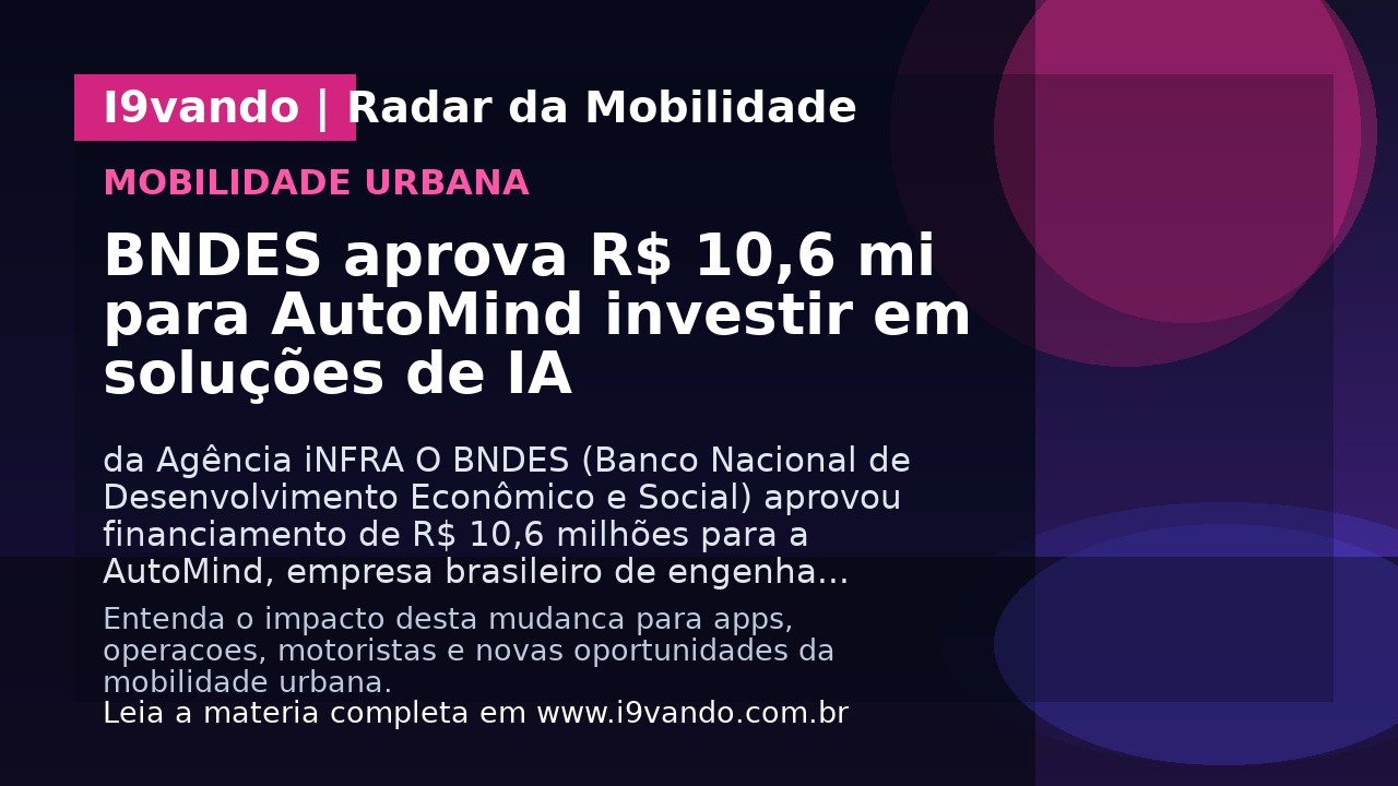 BNDES aprova R$ 10,6 mi para AutoMind investir em soluções de IA