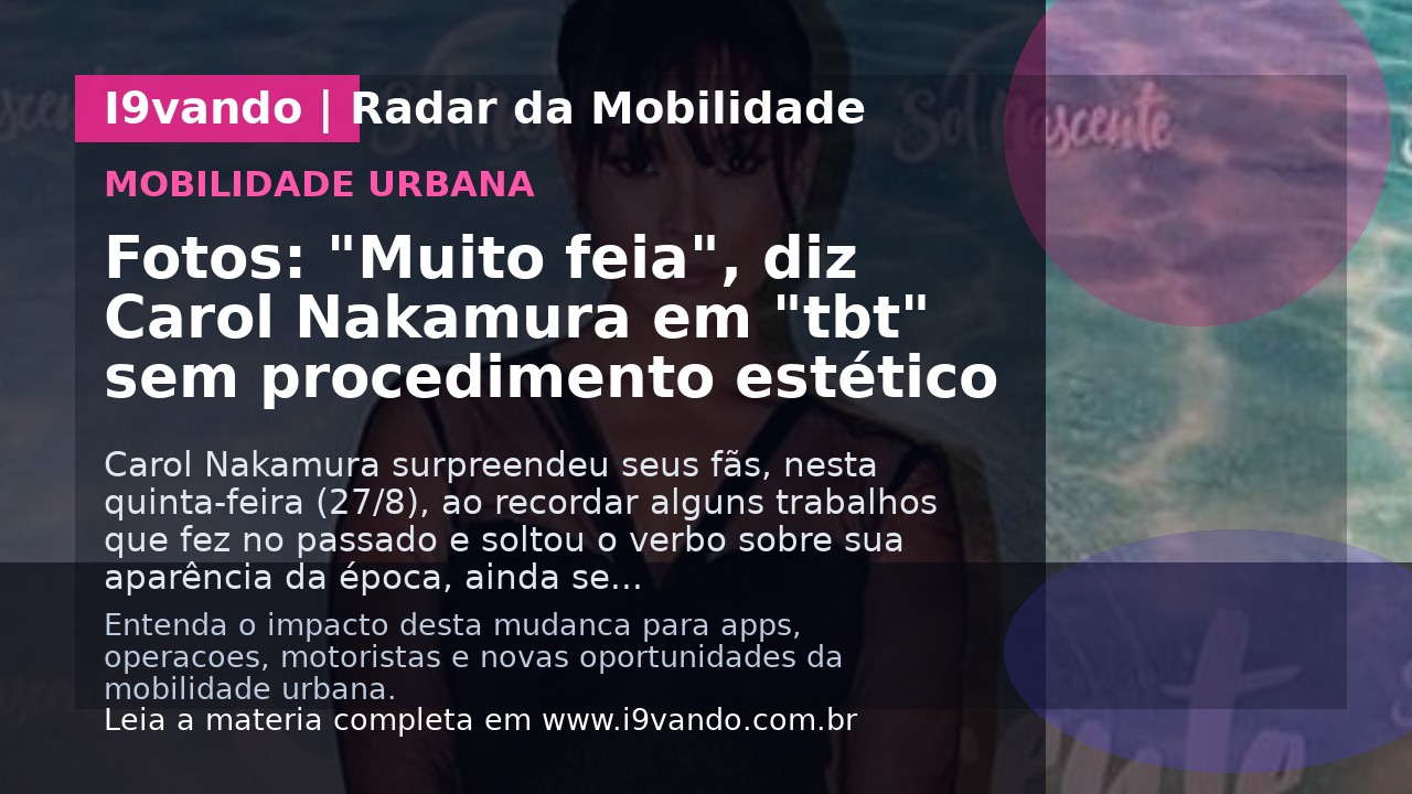 Fotos: "Muito feia", diz Carol Nakamura em "tbt" sem procedimento estético