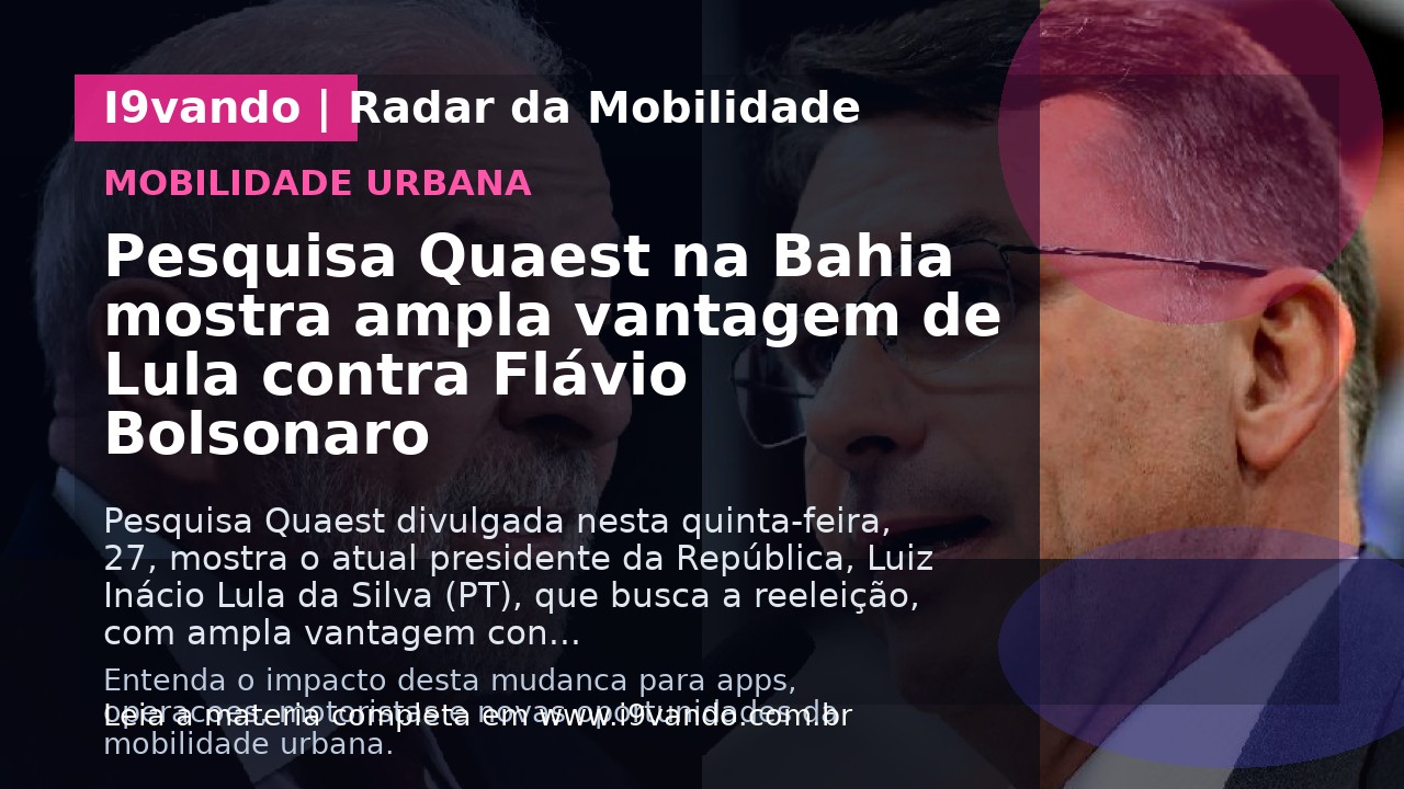 Pesquisa Quaest na Bahia mostra ampla vantagem de Lula contra Flávio Bolsonaro