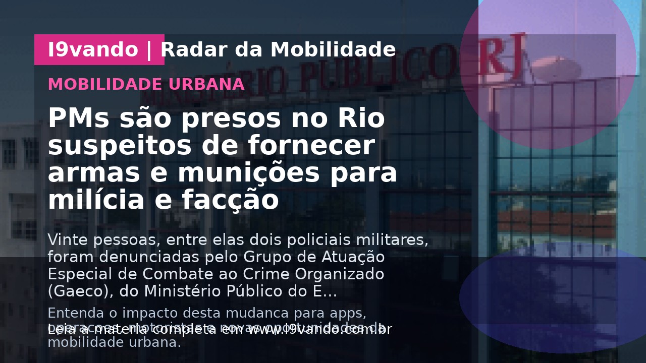 PMs são presos no Rio suspeitos de fornecer armas e munições para milícia e facção