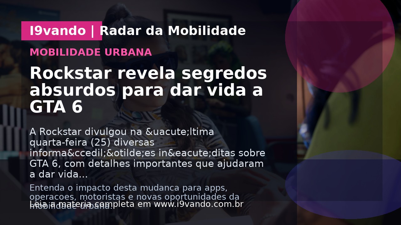 Rockstar revela segredos absurdos para dar vida a GTA 6