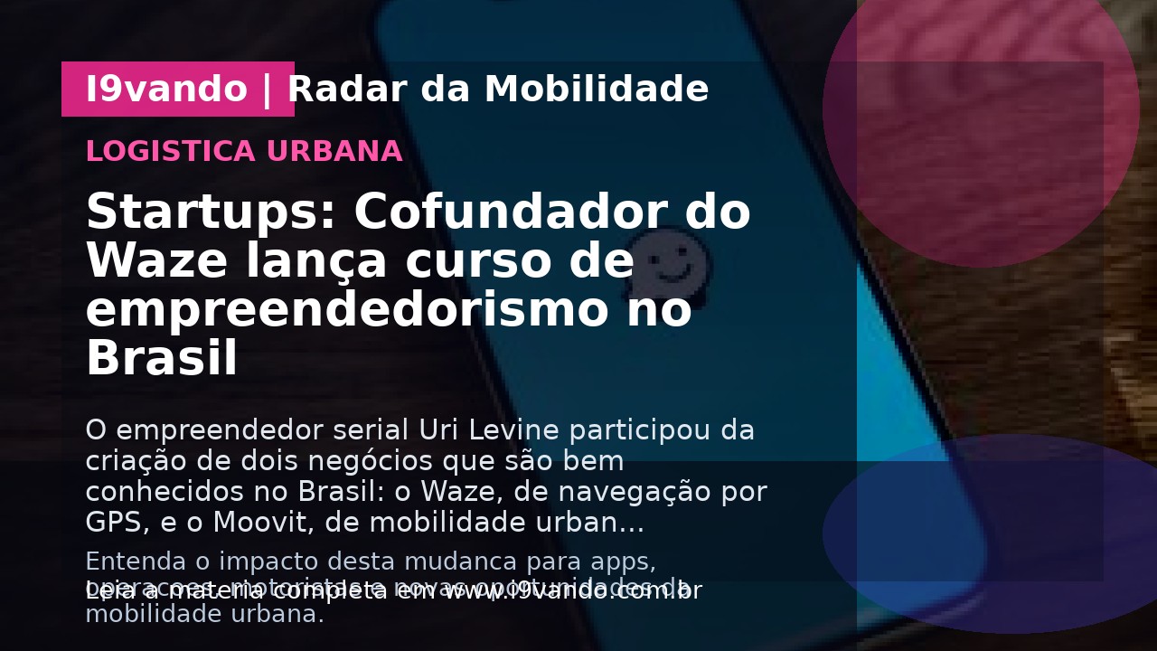Startups: Cofundador do Waze lança curso de empreendedorismo no Brasil