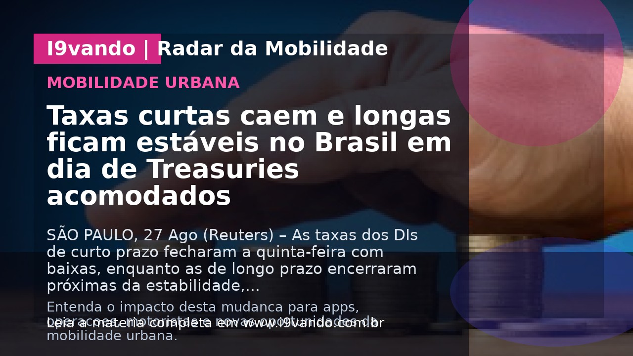 Taxas curtas caem e longas ficam estáveis no Brasil em dia de Treasuries acomodados