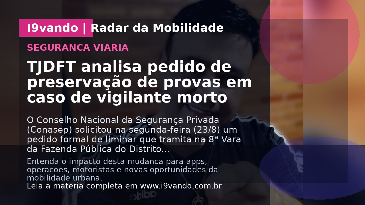 TJDFT analisa pedido de preservação de provas em caso de vigilante morto