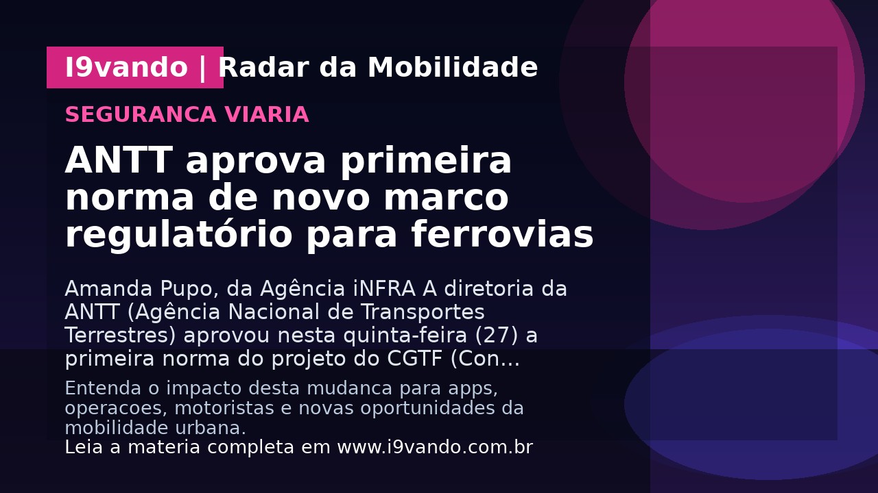 ANTT aprova primeira norma de novo marco regulatório para ferrovias
