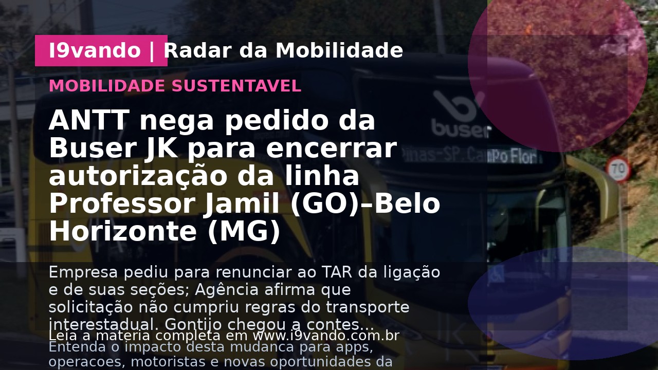 ANTT nega pedido da Buser JK para encerrar autorização da linha Professor Jamil (GO)–Belo Horizonte (MG)
