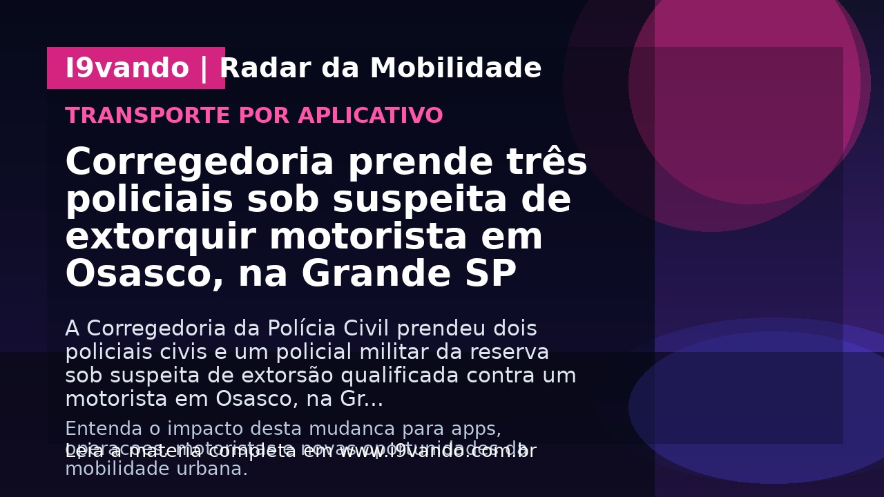 Corregedoria prende três policiais sob suspeita de extorquir motorista em Osasco, na Grande SP
