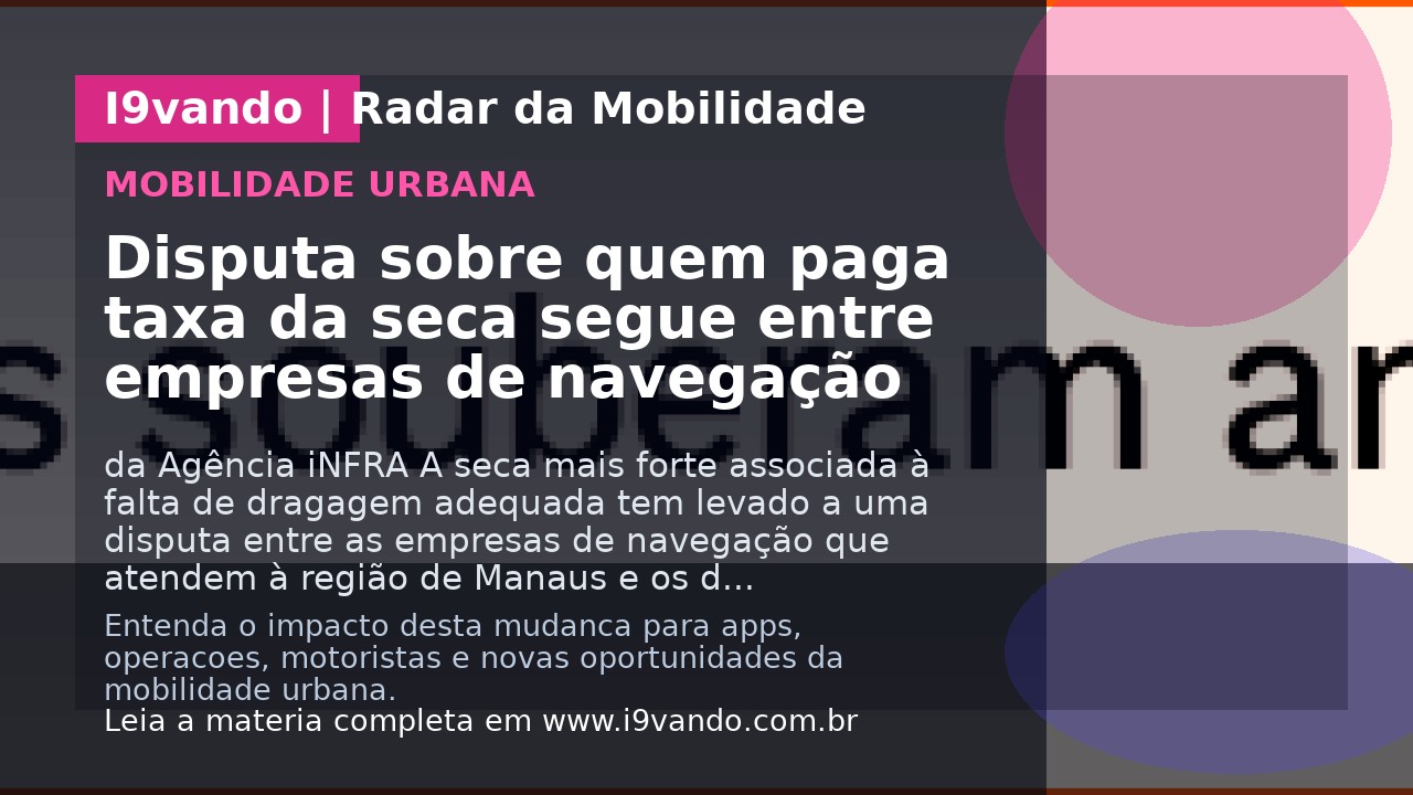 Disputa sobre quem paga taxa da seca segue entre empresas de navegação