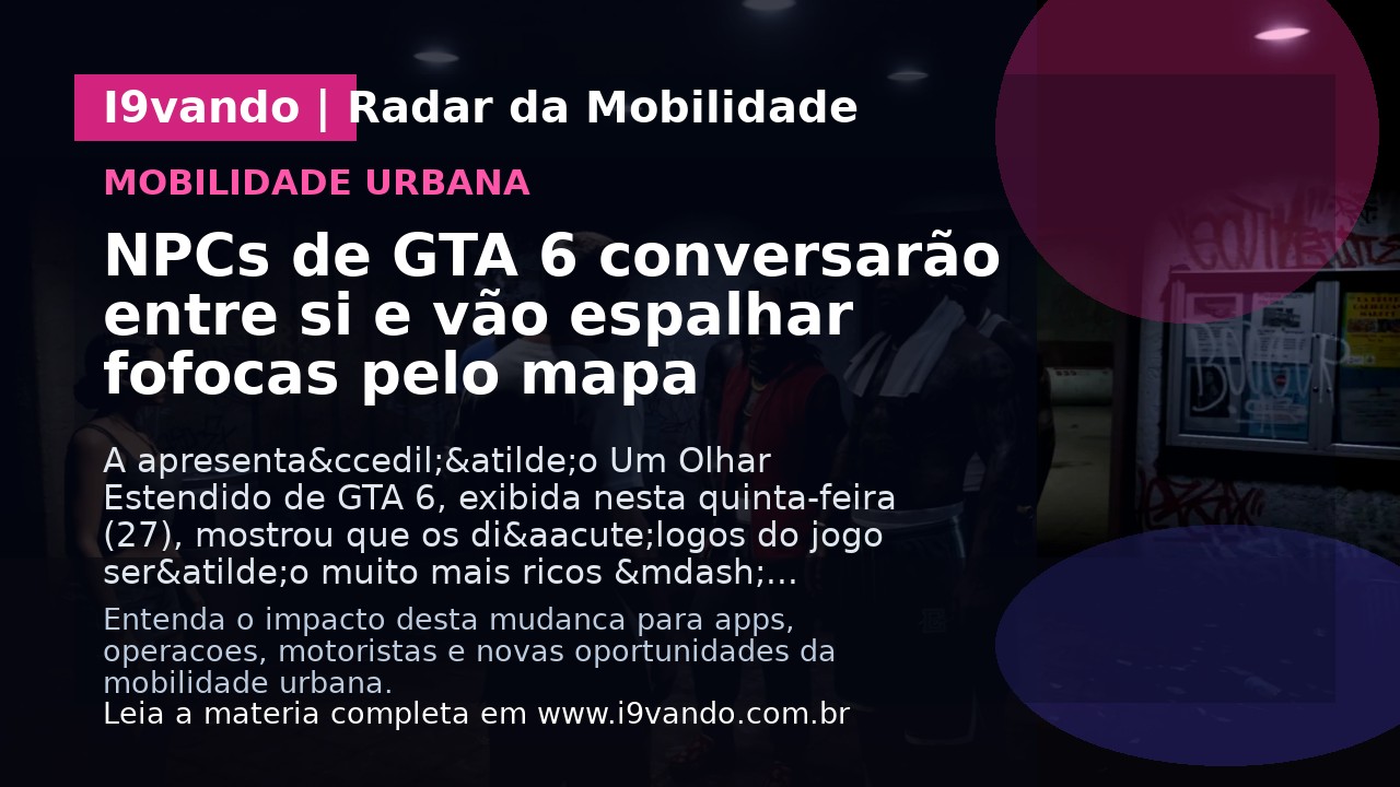 NPCs de GTA 6 conversarão entre si e vão espalhar fofocas pelo mapa