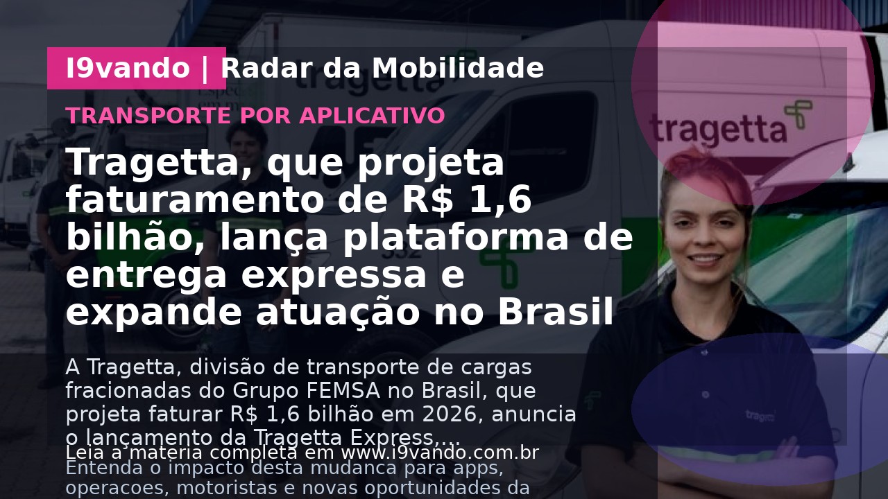Tragetta, que projeta faturamento de R$ 1,6 bilhão, lança plataforma de entrega expressa e expande atuação no Brasil 