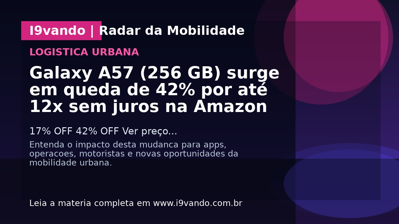 Galaxy A57 (256 GB) surge em queda de 42% por até 12x sem juros na Amazon