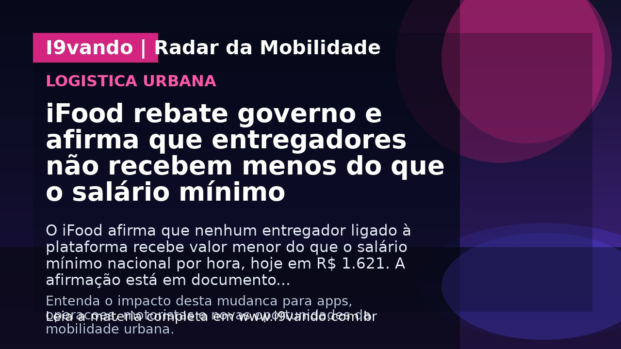 iFood rebate governo e afirma que entregadores não recebem menos do que o salário mínimo