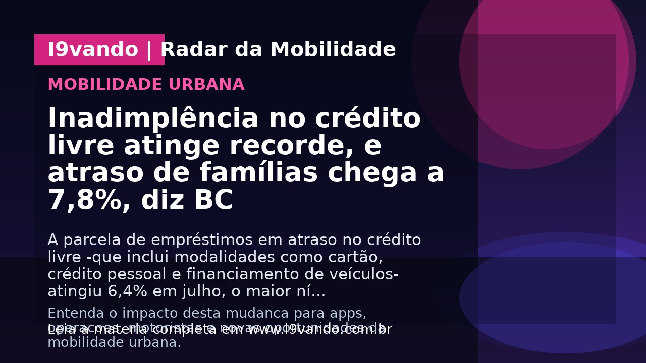 Inadimplência no crédito livre atinge recorde, e atraso de famílias chega a 7,8%, diz BC