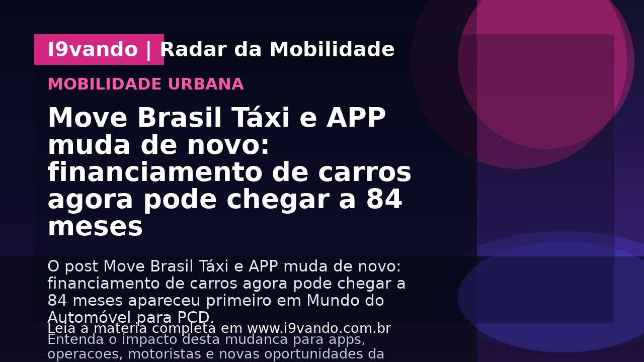 Move Brasil Táxi e APP muda de novo: financiamento de carros agora pode chegar a 84 meses