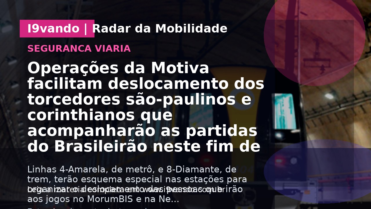 Operações da Motiva facilitam deslocamento dos torcedores são-paulinos e corinthianos que acompanharão as partidas do Brasileirão neste fim de semana