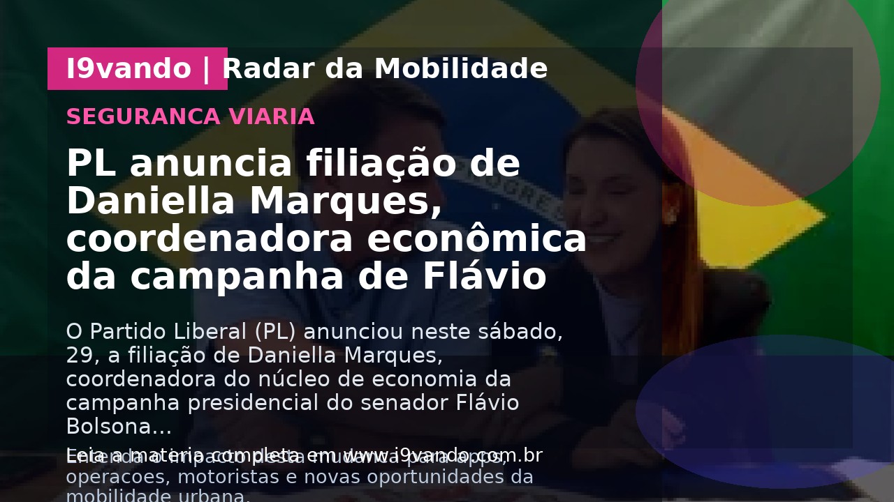 PL anuncia filiação de Daniella Marques, coordenadora econômica da campanha de Flávio