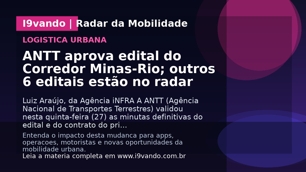 ANTT aprova edital do Corredor Minas-Rio; outros 6 editais estão no radar