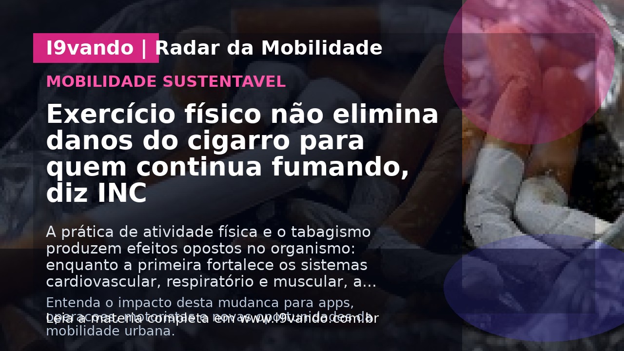 Exercício físico não elimina danos do cigarro para quem continua fumando, diz INC