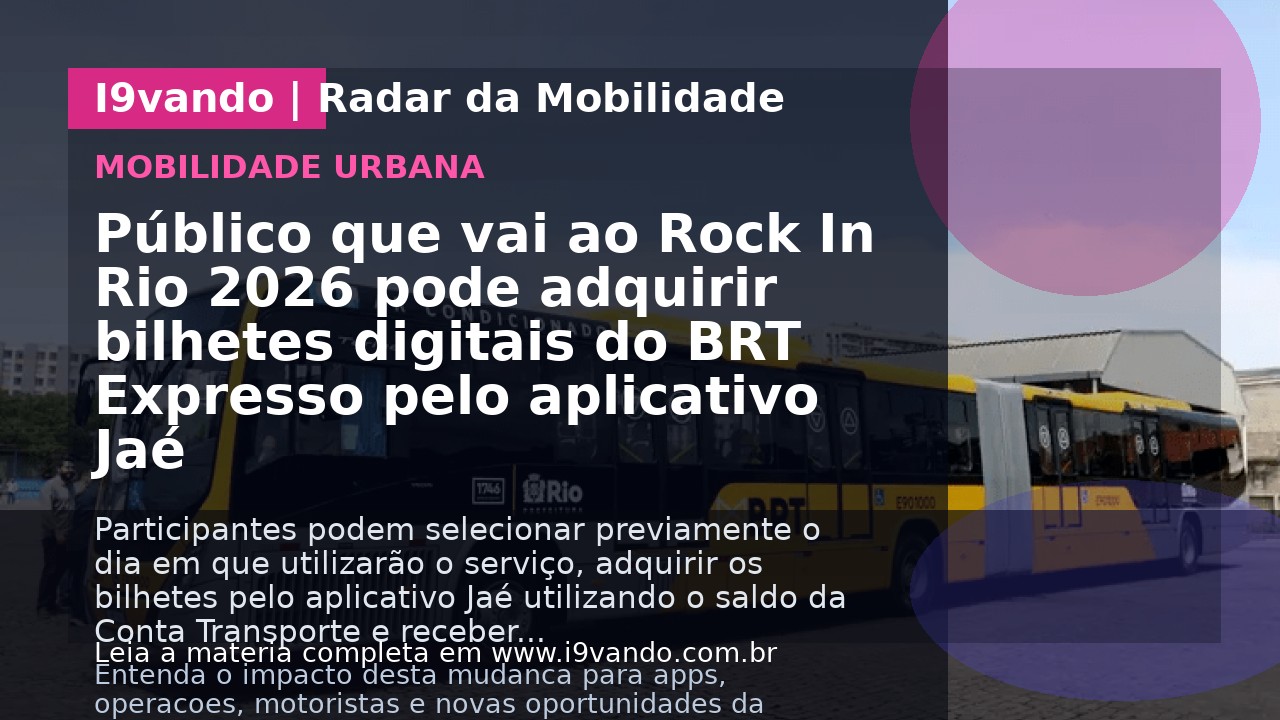 Público que vai ao Rock In Rio 2026 pode adquirir bilhetes digitais do BRT Expresso pelo aplicativo Jaé