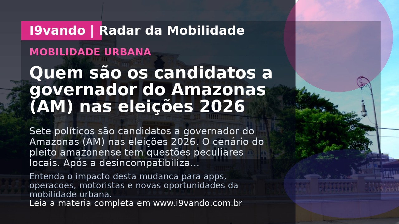 Quem são os candidatos a governador do Amazonas (AM) nas eleições 2026