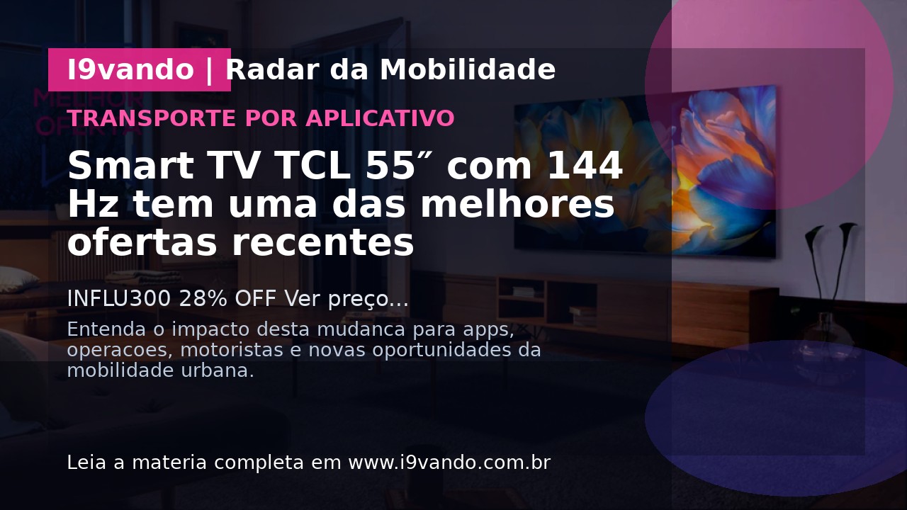 Smart TV TCL 55″ com 144 Hz tem uma das melhores ofertas recentes