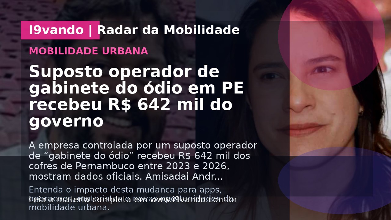 Suposto operador de gabinete do ódio em PE recebeu R$ 642 mil do governo