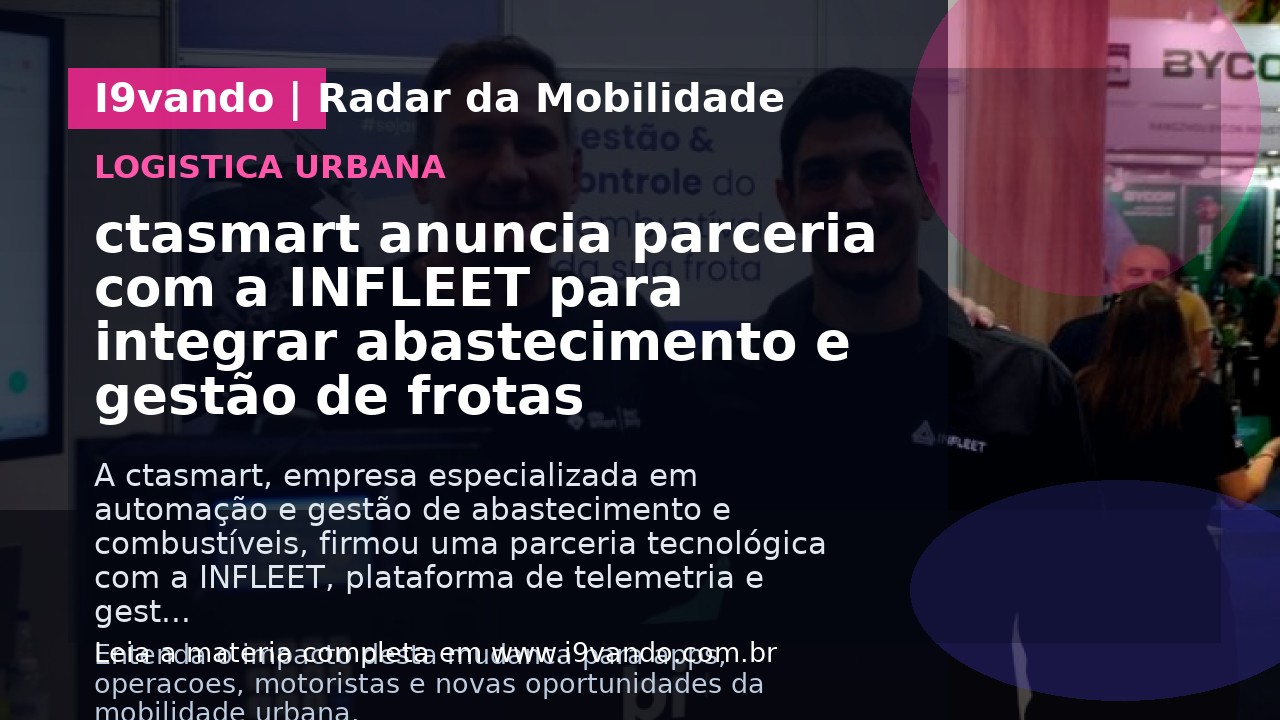 ctasmart anuncia parceria com a INFLEET para integrar abastecimento e gestão de frotas