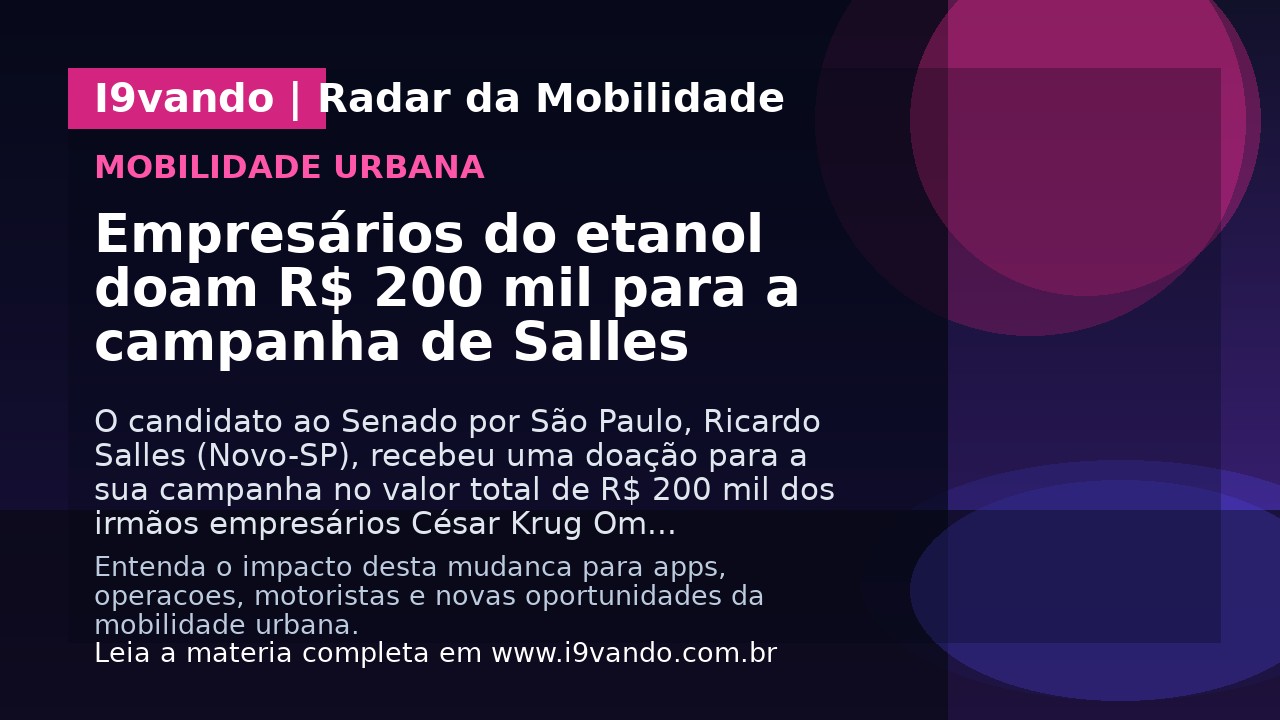 Empresários do etanol doam R$ 200 mil para a campanha de Salles