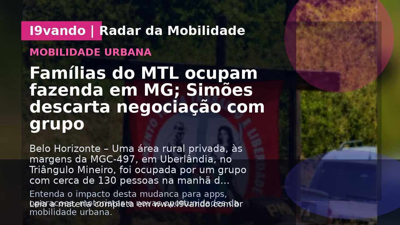 Famílias do MTL ocupam fazenda em MG; Simões descarta negociação com grupo