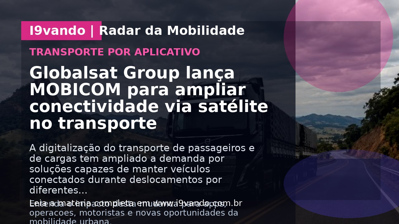 Globalsat Group lança MOBICOM para ampliar conectividade via satélite no transporte