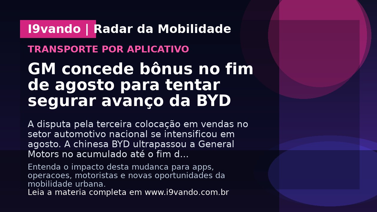 GM concede bônus no fim de agosto para tentar segurar avanço da BYD