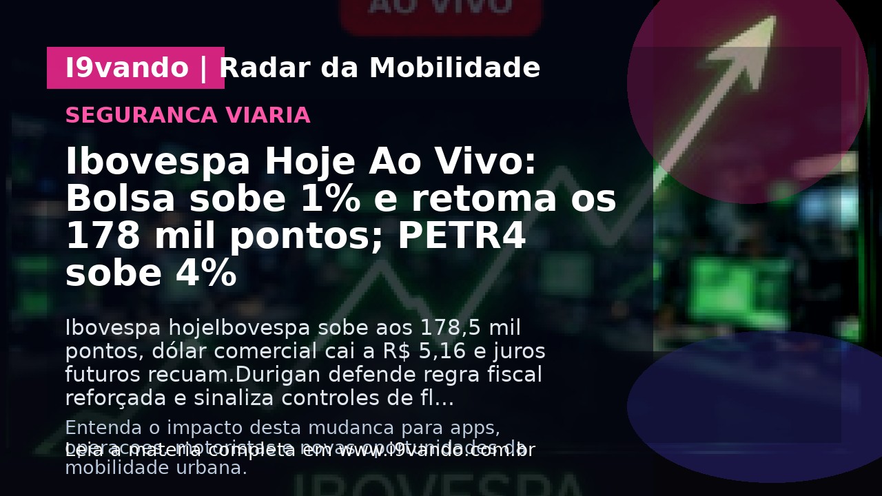 Ibovespa Hoje Ao Vivo: Bolsa sobe 1% e retoma os 178 mil pontos; PETR4 sobe 4%