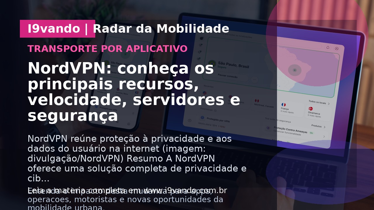NordVPN: conheça os principais recursos, velocidade, servidores e segurança