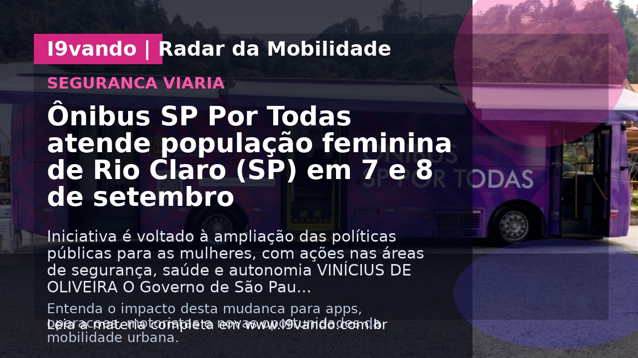 Ônibus SP Por Todas atende população feminina de Rio Claro (SP) em 7 e 8 de setembro