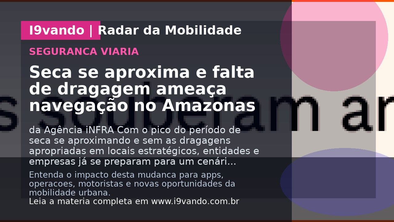 Seca se aproxima e falta de dragagem ameaça navegação no Amazonas
