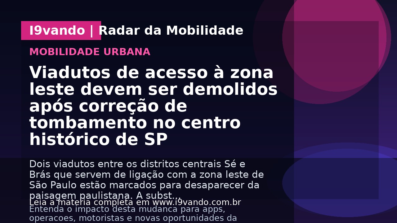 Viadutos de acesso à zona leste devem ser demolidos após correção de tombamento no centro histórico de SP