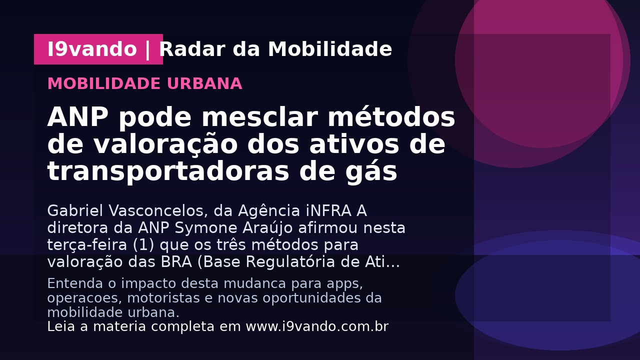 ANP pode mesclar métodos de valoração dos ativos de transportadoras de gás