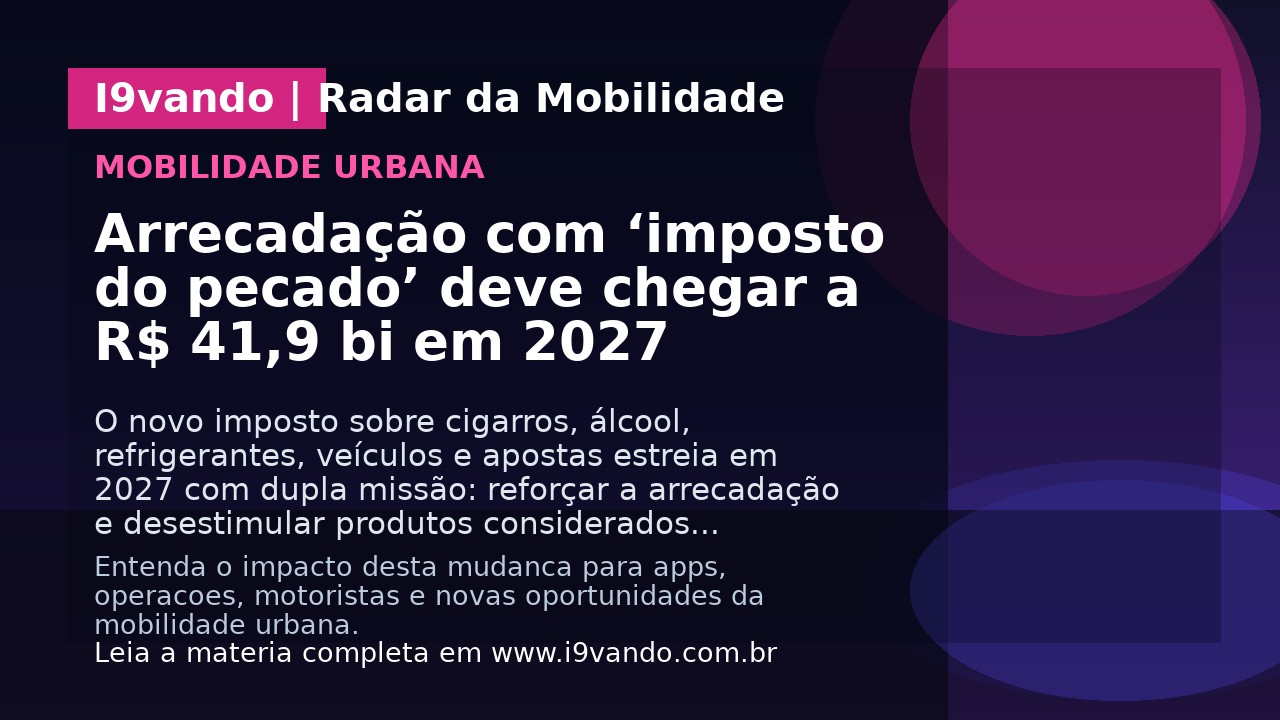 Arrecadação com ‘imposto do pecado’ deve chegar a R$ 41,9 bi em 2027