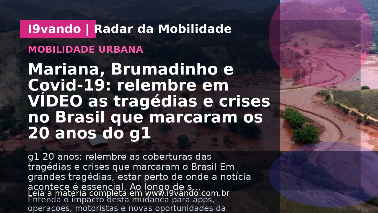 Mariana, Brumadinho e Covid-19: relembre em VÍDEO as tragédias e crises no Brasil que marcaram os 20 anos do g1