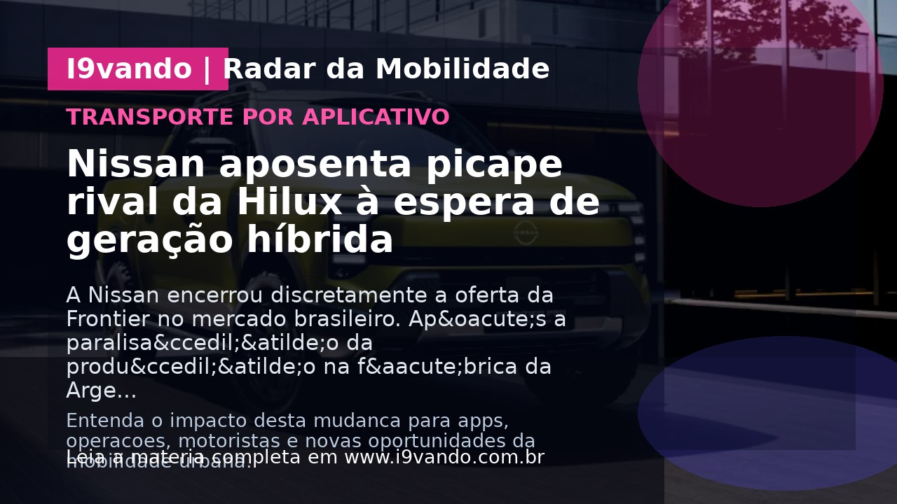 Nissan aposenta picape rival da Hilux à espera de geração híbrida