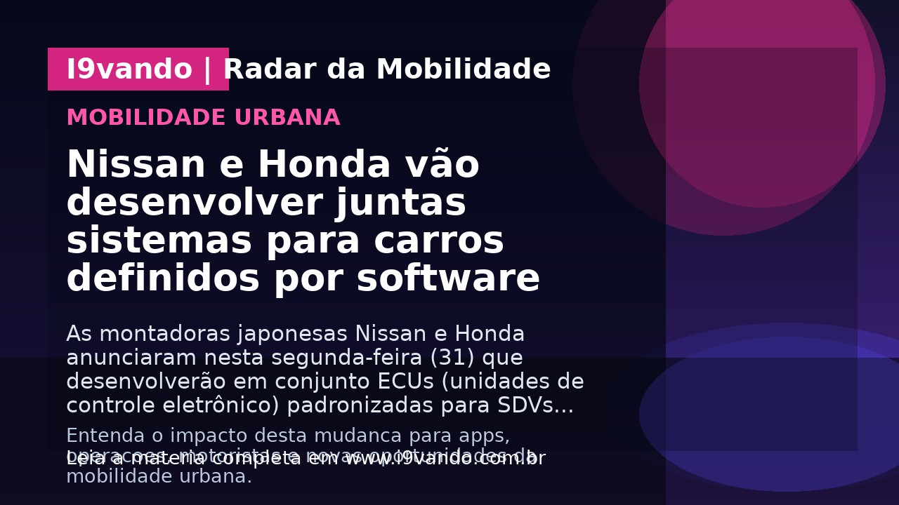 Nissan e Honda vão desenvolver juntas sistemas para carros definidos por software