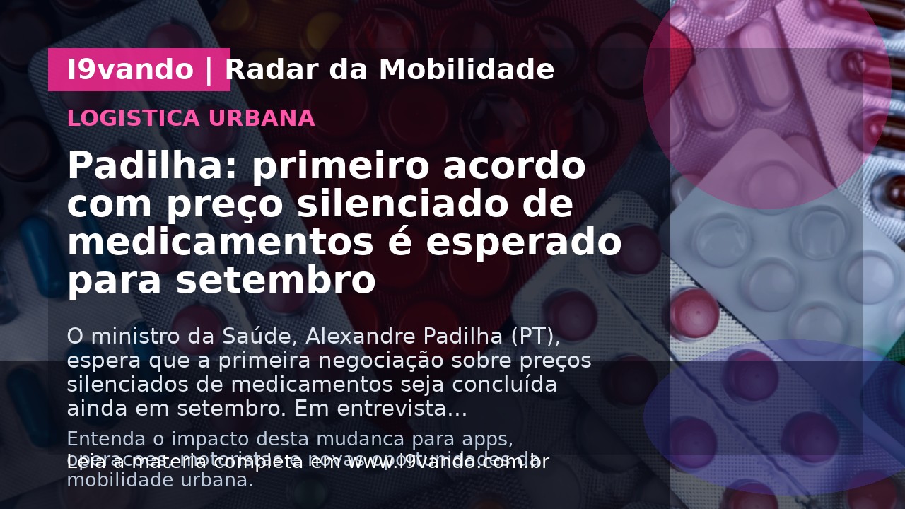 Padilha: primeiro acordo com preço silenciado de medicamentos é esperado para setembro