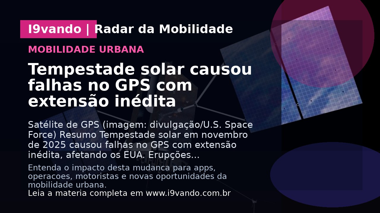 Tempestade solar causou falhas no GPS com extensão inédita