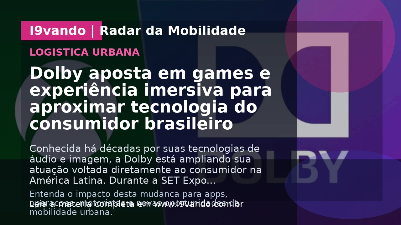 Dolby aposta em games e experiência imersiva para aproximar tecnologia do consumidor brasileiro