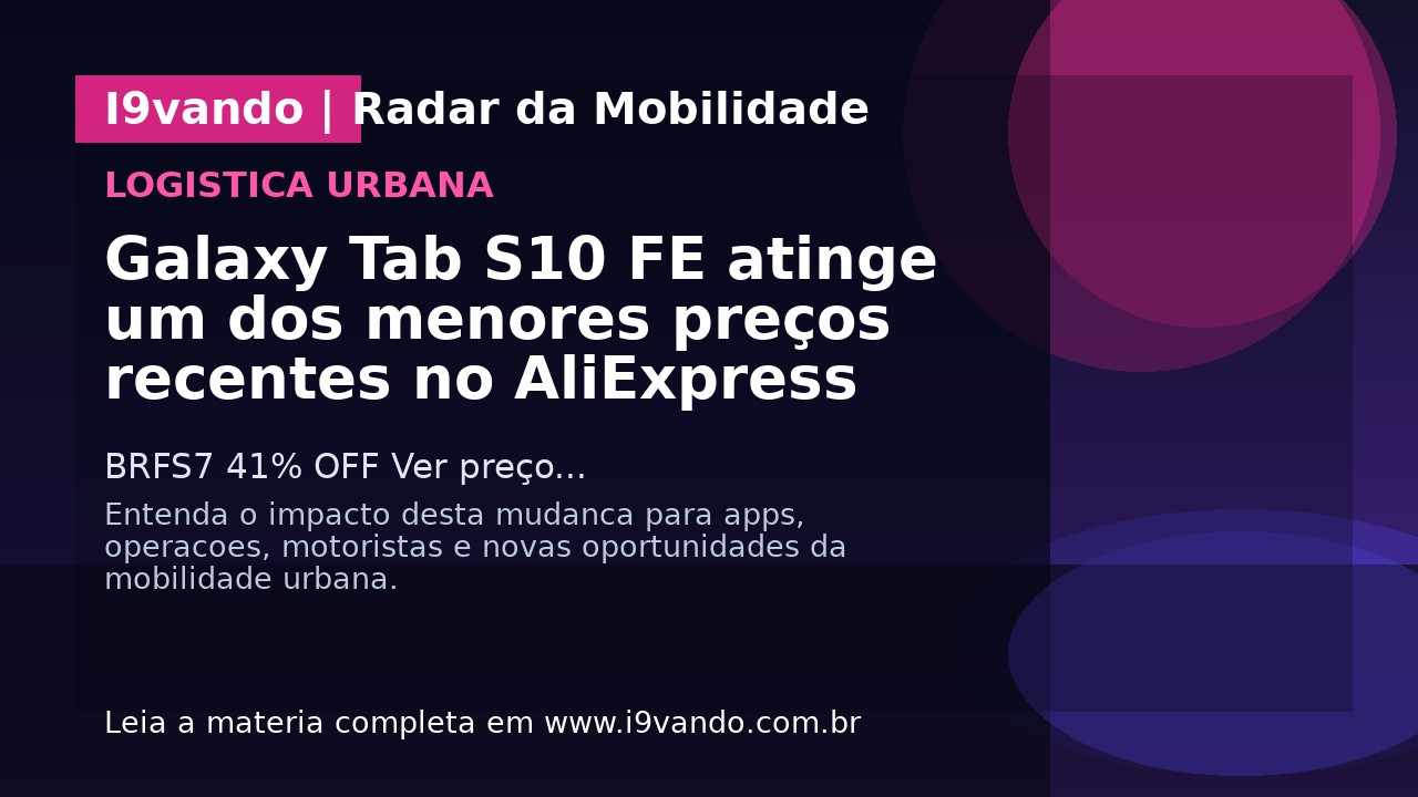 Galaxy Tab S10 FE atinge um dos menores preços recentes no AliExpress