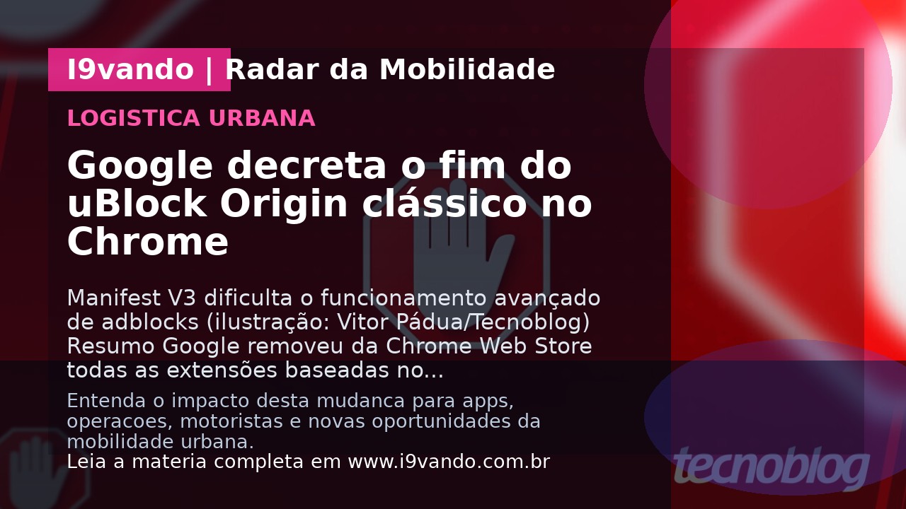 Google decreta o fim do uBlock Origin clássico no Chrome